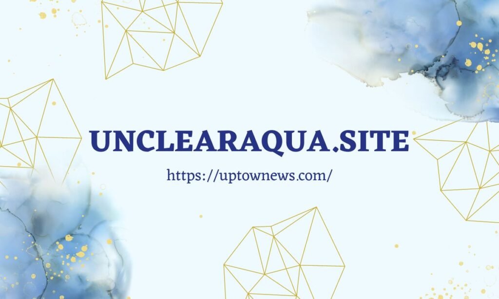 Unclearaqua.site
